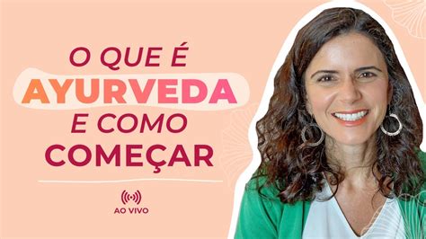 O Que é Ayurveda E Como Começar Curso Básico De Ayurveda Aula 001