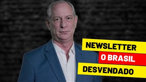 O BRASIL DESVENDADO CIRO GOMES LANÇA NEWSLETTER YouTube