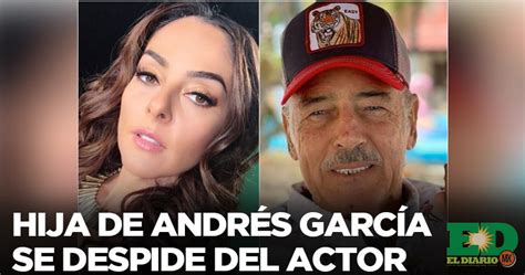 Hija De Andr S Garc A Se Despide Del Actor El Diario Mx