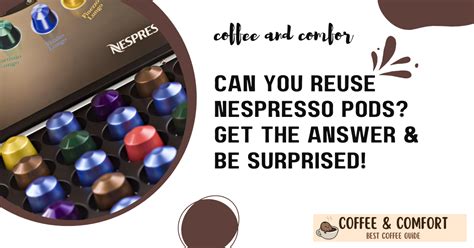 Can You Reuse Nespresso Pods Get The Answer Be Surprised