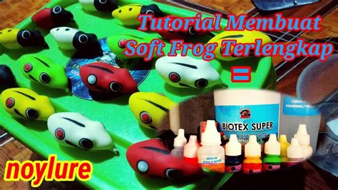 Cara Membuat Soft Frog Umpan Casting Terlengkap By Biotex Super