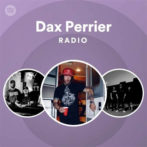 Dax Perrier Radio Playlist By Spotify Spotify