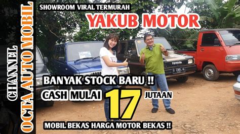 Mobil Bekas Murah Murah Dishowroom Yakub Motor Harga Cash Mulai 17 Jutaan Youtube