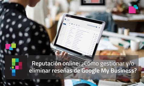 Reputaci N Online C Mo Gestionar Y O Eliminar Rese As De Google