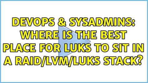 Devops Sysadmins Where Is The Best Place For Luks To Sit In A Raid