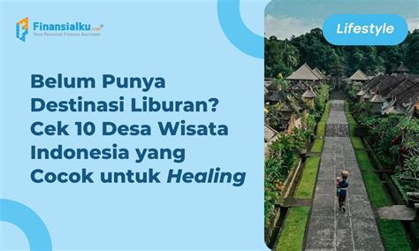 Rekomendasi Berlibur Ini 10 Desa Wisata Terbaik Di Indonesia