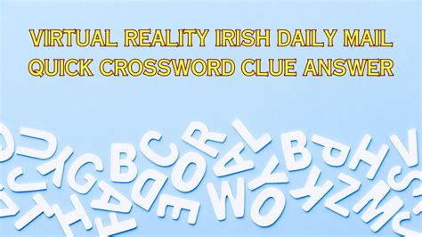 Virtual Reality Irish Daily Mail Quick Crossword Clue Answer May