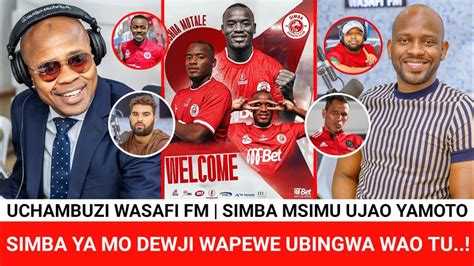 UCHAMBUZI WASAFI FM SIMBA YA MSIMU UJAO YAMOTO MO DEWJI AMEAMUA HII