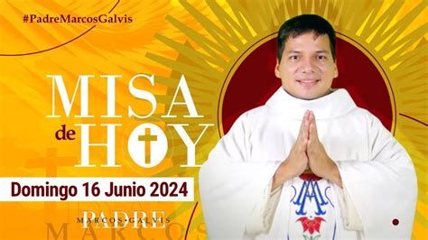 MISA DE HOY Domingo 16 Junio 2024 Con El PADRE MARCOS GALVIS YouTube