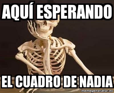 Meme Personalizado aquÃ esperando el cuadro de nadia 31160213