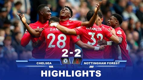 Chelsea Vs Nottingham Forest Highlights Awoniyi Scores Brace As