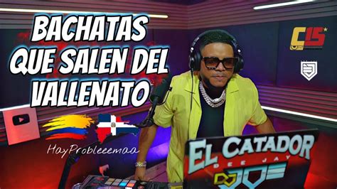 Bachatas Que Salen Del Vallenato Vs En Vivo Con Dj Joe Catador