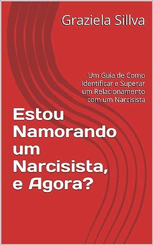 Estou Namorando Um Narcisista E Agora Um Guia De Como Identificar E