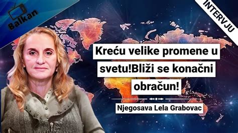 Njegosava Lela Grabovac Kre U Velike Promene U Svetu Bli I Nam Se