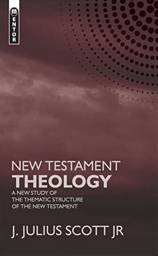 New Testament Theology A New Study Of The Thematic Structure Of The