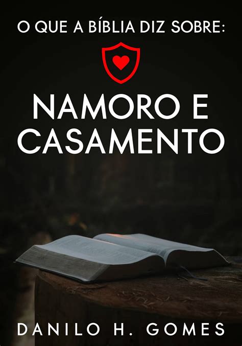 O que a Bíblia diz sobre Namoro e Casamento PDF Danilo H Gomes