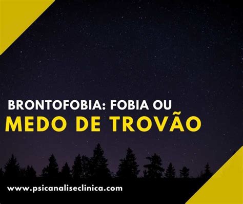 Brontofobia fobia ou medo de trovão Psicanálise Clínica