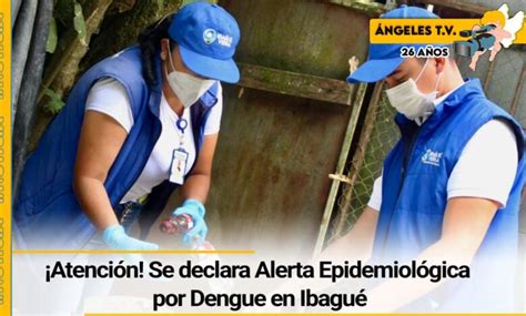 Atención Se declara Alerta Epidemiológica por Dengue en Ibagué