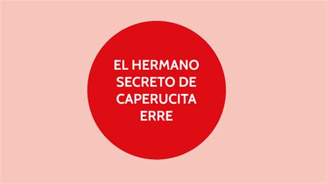 El Hermano Secreto De Caperucita Erre By Juan Ignacio Estudiante On Prezi