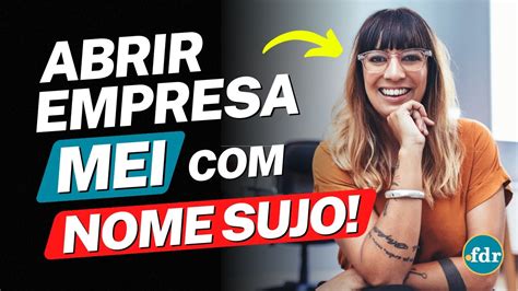 Quem Tem Nome Sujo Pode Abrir Uma Empresa Mei Veja Como Ser