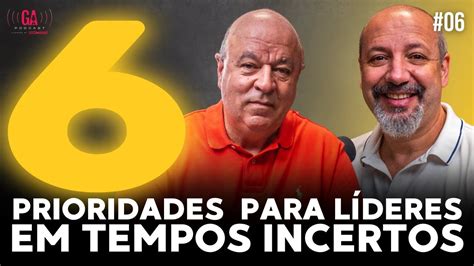 6 prioridades para líderes em tempos incertos José Salibi Neto e