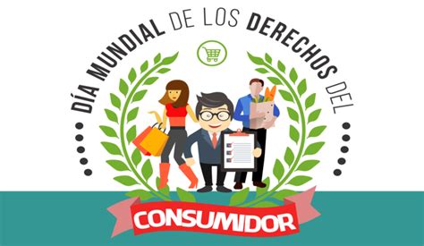 15 De Marzo Día Mundial De Los Derechos De Las Personas Consumidoras