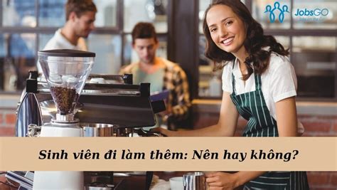 Cập Nhật Sinh Viên Có Nên đi Làm Thêm Không” Vương Chí Hùng