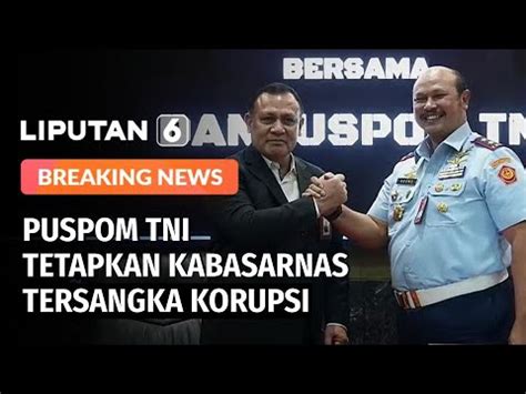 Selaras Dengan Kpk Puspom Tni Resmi Tetapkan Kabasarnas Sebagai