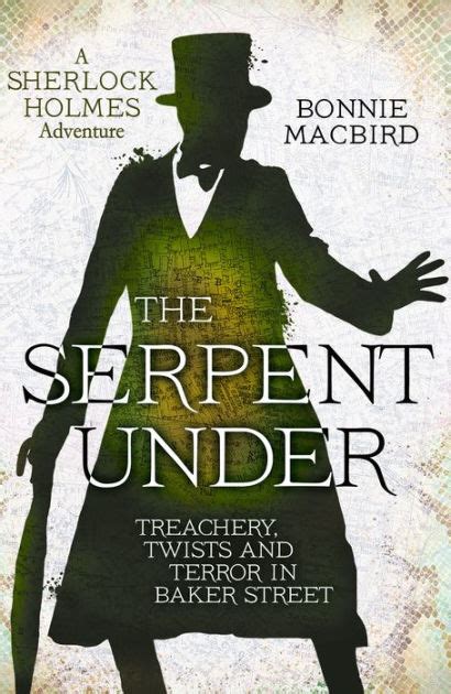 The Serpent Under Treachery Twists And Terror In Baker Street A