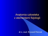 Anatomia człowieka z elementami fizjologii презентация доклад