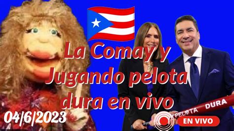 La Comay Y Jugando Pelota Dura En Vivo Youtube