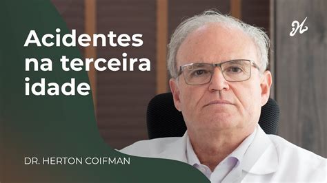 Cuidado Acidentes Na Terceira Idade Dr Herton Coifman YouTube