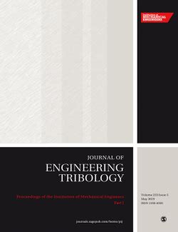 Proceedings of the Institution of Mechanical Engineers, Part J: Journal of Engineering Tribology ...