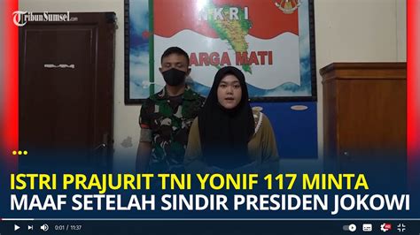 Istri Prajurit Tni Yonif Minta Maaf Setelah Menyindir Presiden