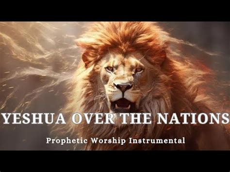 Prophetic Warfare Worship Instrumental Music YESHUA OVER THE NATIONS