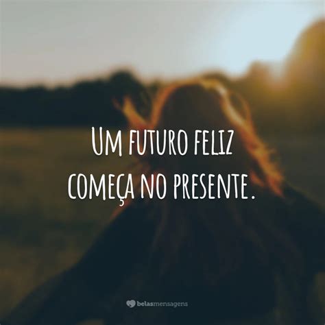 60 Frases De Futuro Para Pensar E Planejar O Dia De Amanhã