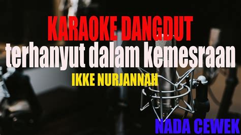 Karaoke Terhanyut Dalam Kemesraan Ike Nurjanah Nada Cewek Youtube