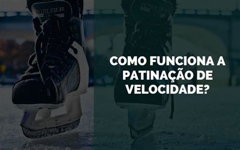 Como Funciona A Patina O De Velocidade Senhor Esportes