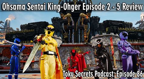 Toku Secrets Podcast: Episode 86 – Ohsama Sentai King-Ohger Episode 2 – 5 Review – AnimeSecrets.org