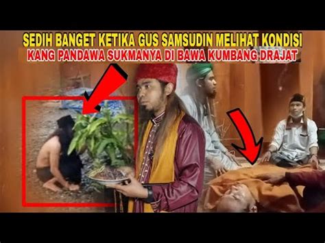 SEDIH BANGETKETIKA GUS SAMSUDIN MELIHAT KANG PANDAWA JADI GILA HILANG