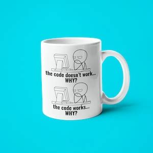 The Code Doesn T Work Why Mug Funny Software Engineer Mug Funny Gift