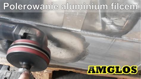 Polerowanie Zbiornika Aluminium Amglos Youtube