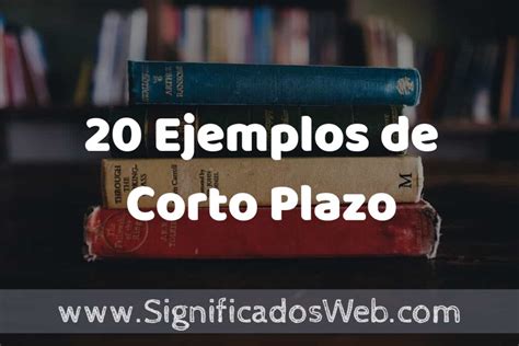 20 Ejemplos de Corto Plazo Tipos Definición y Análisis