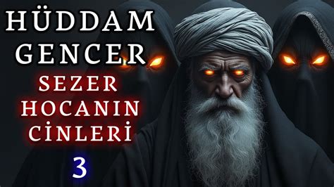 Hüddam Gencer 3 Sezer Hocanın Cinleri Korku Hikayeleri Hüddam