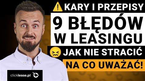 9 NAJWIĘKSZYCH BŁĘDÓW w LEASINGU NIEUCZCIWE PRAKTYKI i przepisy Na co