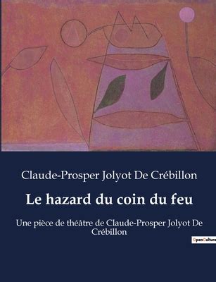 Le Hazard Du Coin Du Feu Une Pi Ce De Th Tre De Claude Prosper Jolyot