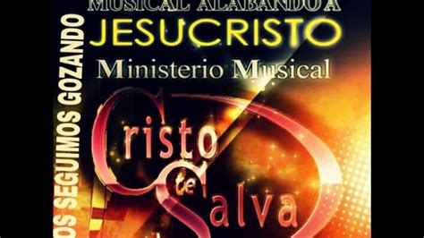 Ministerio Musical Cristo Te Salva Vol Buscando Tu Perdon Youtube