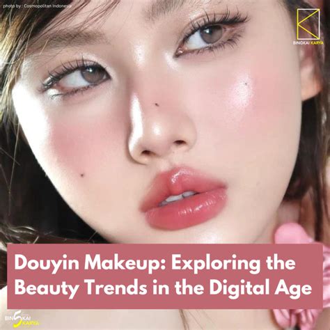 Douyin Makeup Exploring The Beauty Trends In The Digital Age Bingkai