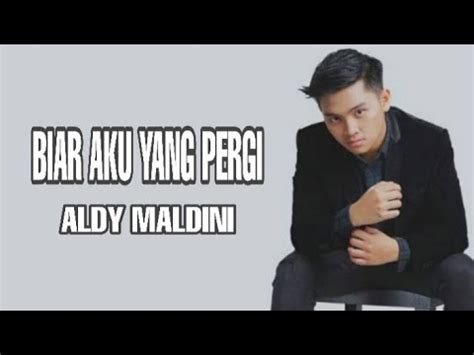 BIAR AKU YANG PERGI ALDY MALDINI Lirik Lagu YouTube