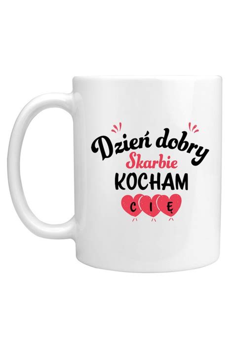 Kubek Dzie Dobry Skarbie Kocham Ci